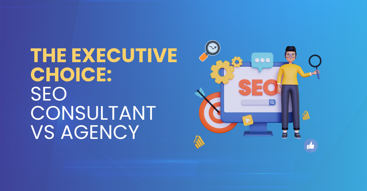 The Executive Choice: SEO Consultant vs Agency