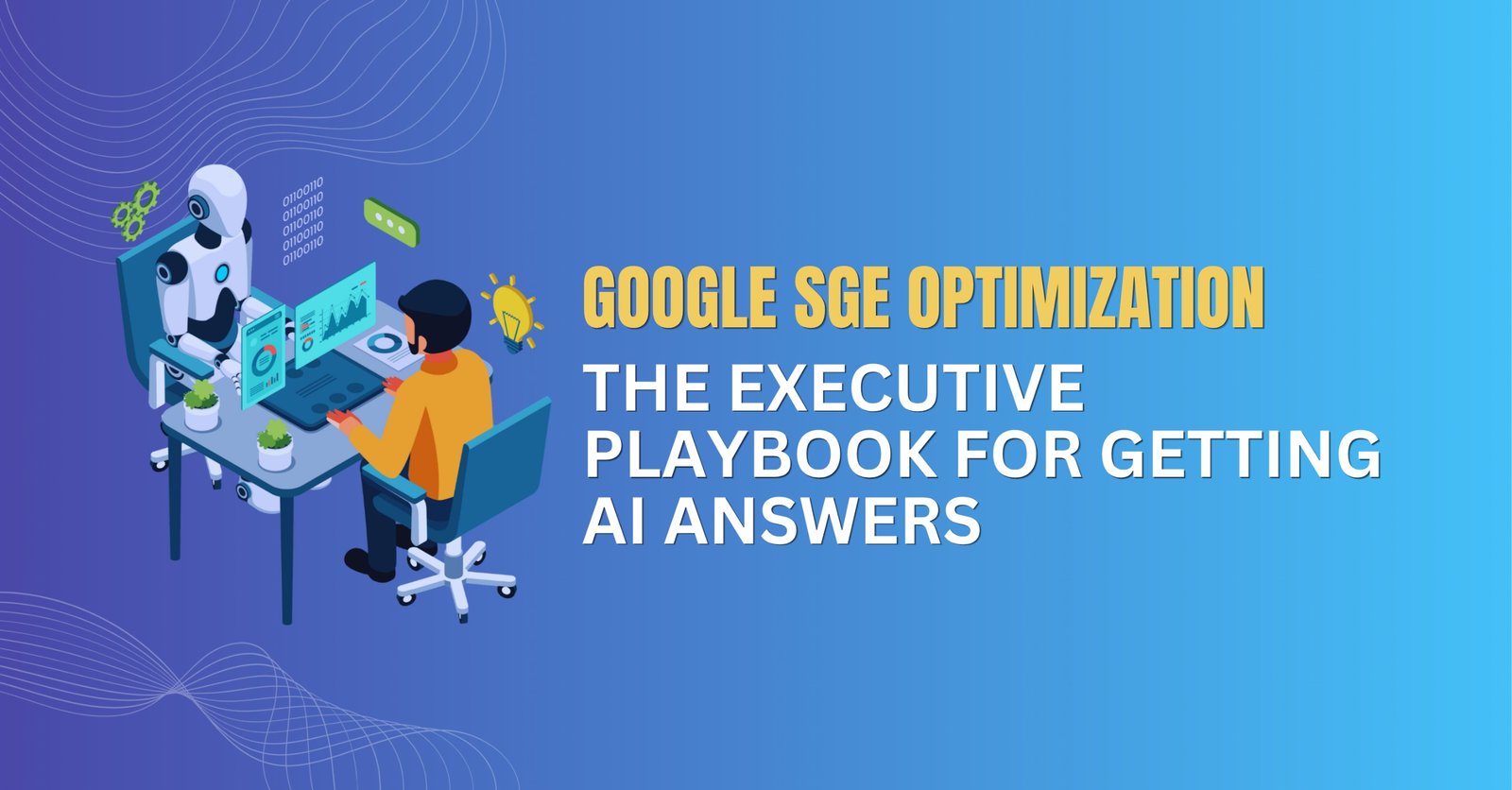 Google SGE Optimization: The Executive Playbook for Getting AI Answers