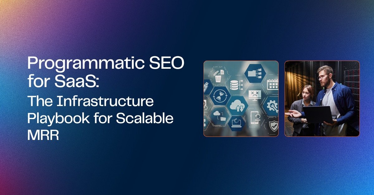 Programmatic SEO for SaaS: The Infrastructure Playbook for Scalable MRR